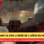 Mamá olvida a bebé de 2 años en Uber