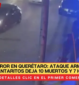 Terror en Querétaro: Ataque armado en bar Los Cantaritos deja 10 muertos y 7 heridos