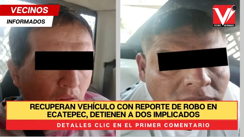 Recuperan vehículo con reporte de robo en Ecatepec, detienen a dos implicados