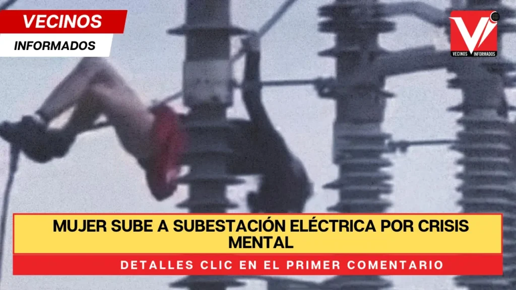 Mujer sube a subestación eléctrica por crisis mental