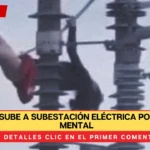 Mujer sube a subestación eléctrica por crisis mental