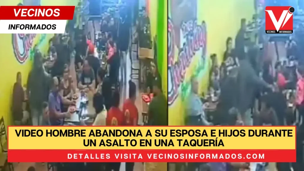 VIDEO Hombre abandona a su esposa e hijos durante un asalto en una taquería