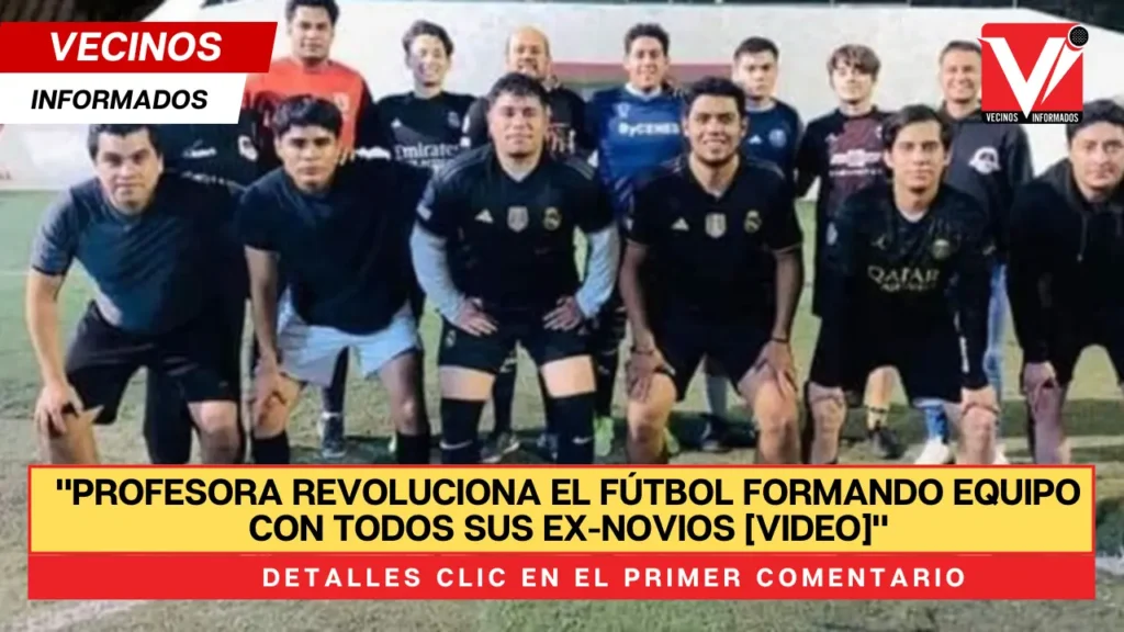 VIDEO Una profesora forma equipo de futbol con sus Ex novios