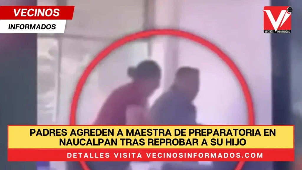 Padres agreden a maestra de preparatoria en Naucalpan tras reprobar a su hij