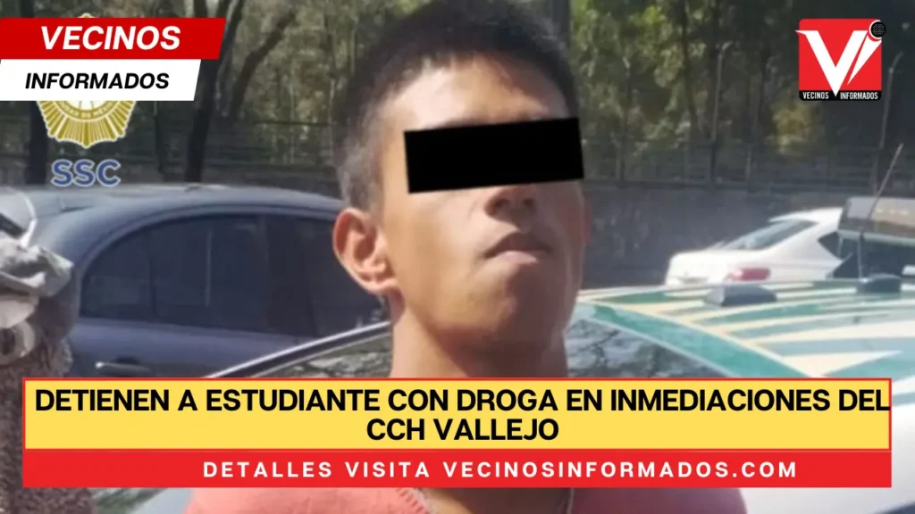 Detienen a estudiante con droga en inmediaciones del CCH Vallejo, de la UNAM, en la GAM