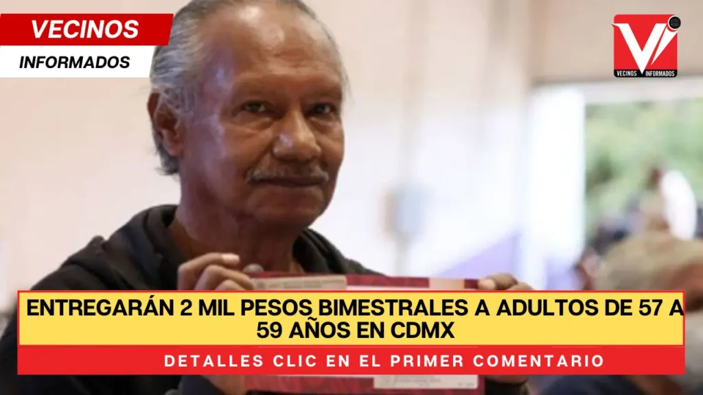 Entregarán 2 mil pesos bimestrales a adultos de 57 a 59 años en CDMX