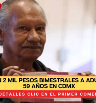 Entregarán 2 mil pesos bimestrales a adultos de 57 a 59 años en CDMX