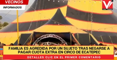 Familia es agredida por un sujeto tras negarse a pagar cuota extra en circo de Ecatepec