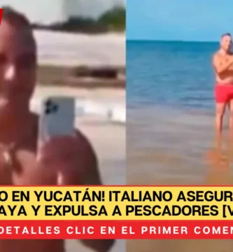 VIDEO Italiano asegura ser dueño de una playa y busca sacar a pescadores en Yucatán
