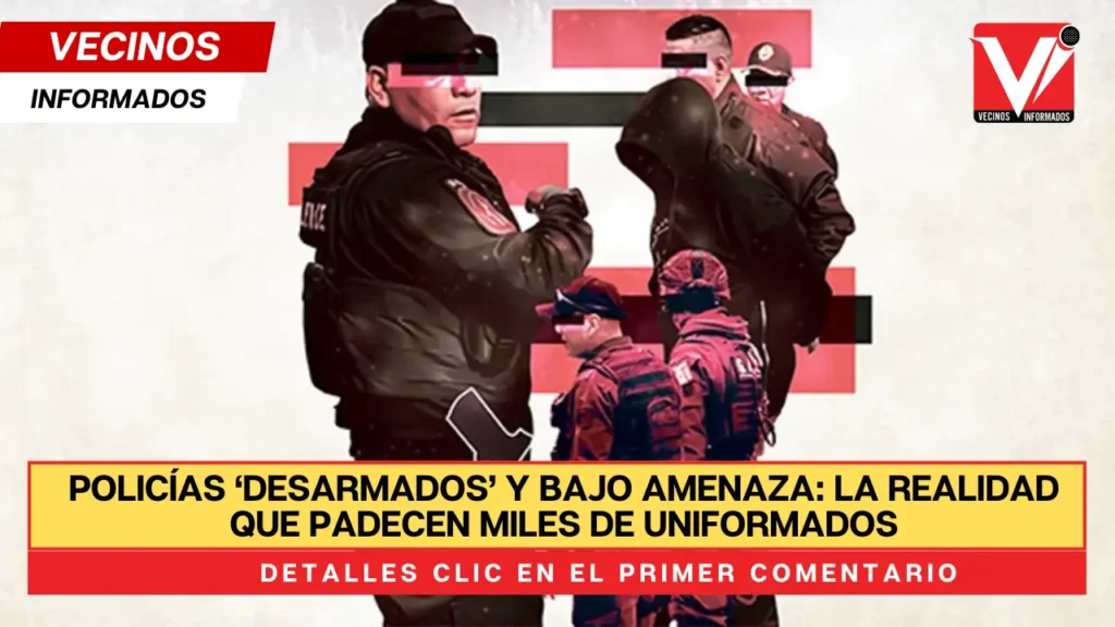 Policías ‘desarmados’ y bajo amenaza: la realidad que padecen miles de uniformados