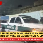 Balacera en reunión familiar deja un menor y dos mujeres sin vida, en la Gustavo A. Madero