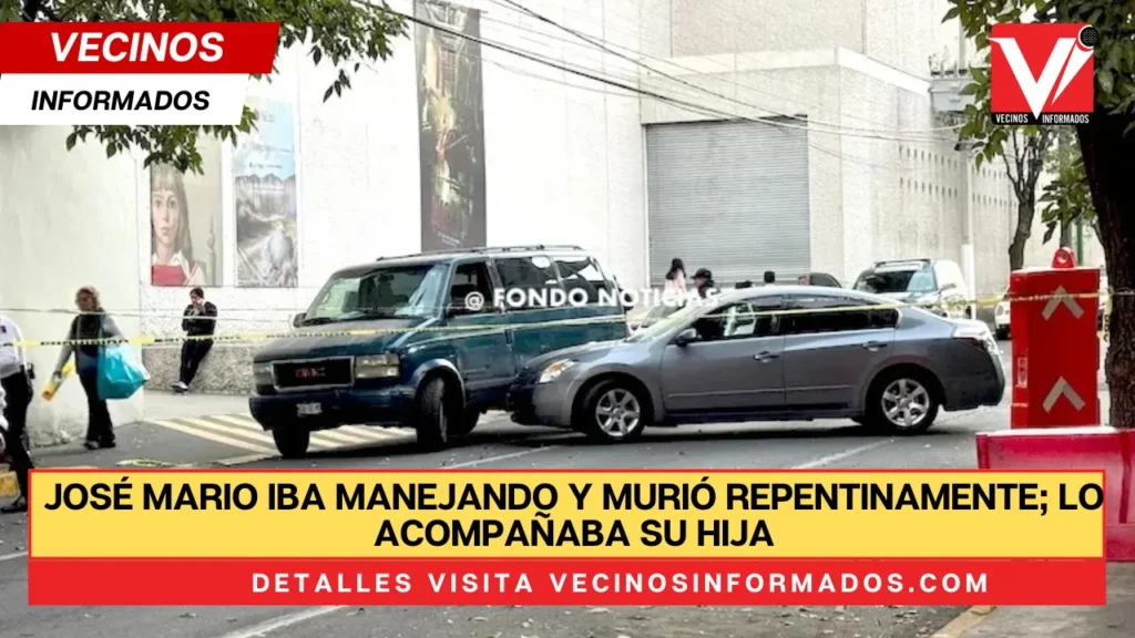 José Mario iba manejando y murió repentinamente; lo acompañaba su hija