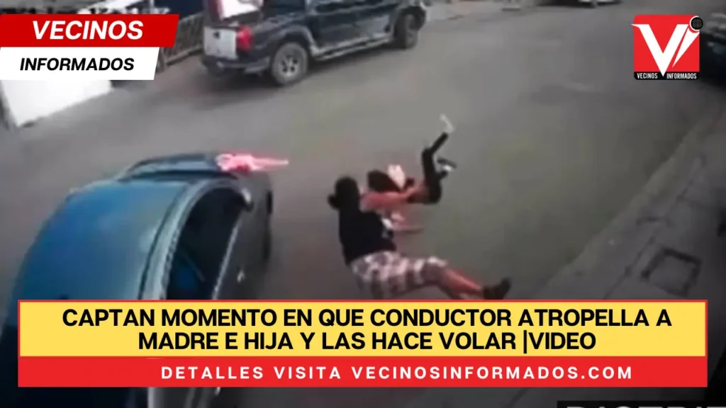 Captan momento en que conductor atropella a madre e hija y las hace volar |VIDEO