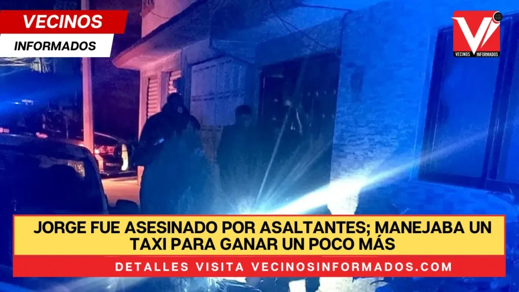 Jorge fue asesinado por asaltantes; manejaba un taxi para ganar un poco más