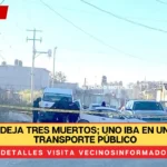 Balacera deja tres muertos; uno iba en una combi de transporte público