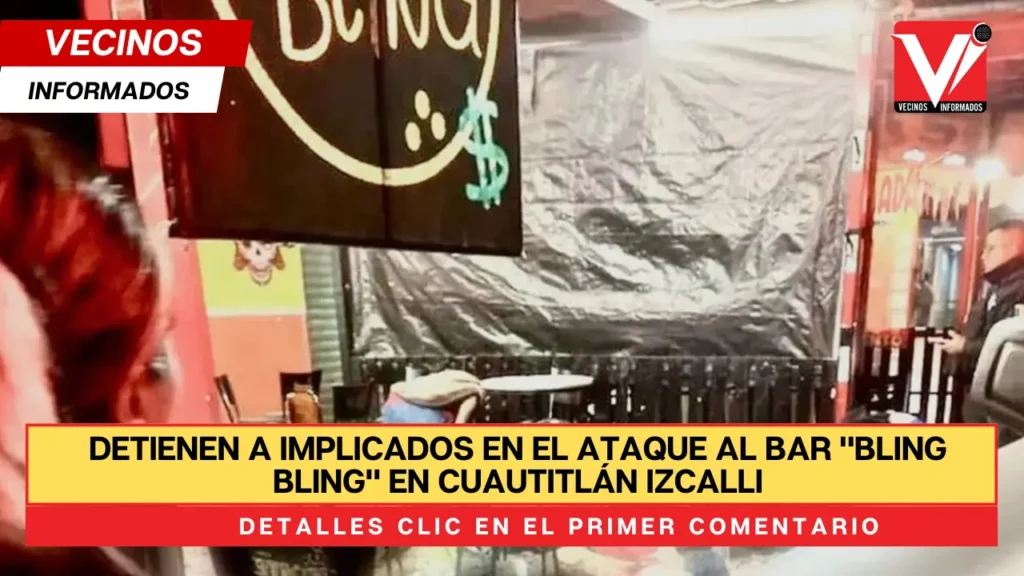 Detienen a implicados en el ataque al bar "Bling Bling" en Cuautitlán Izcalli