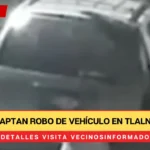 video: Captan robo de vehículo en Tlalnepantla