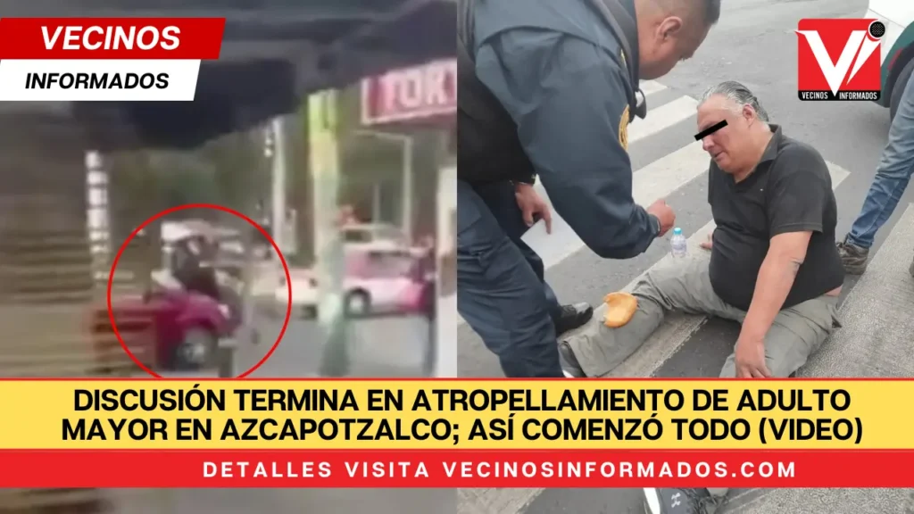 Discusión termina en atropellamiento de adulto mayor en Azcapotzalco; así comenzó todo (VIDEO)