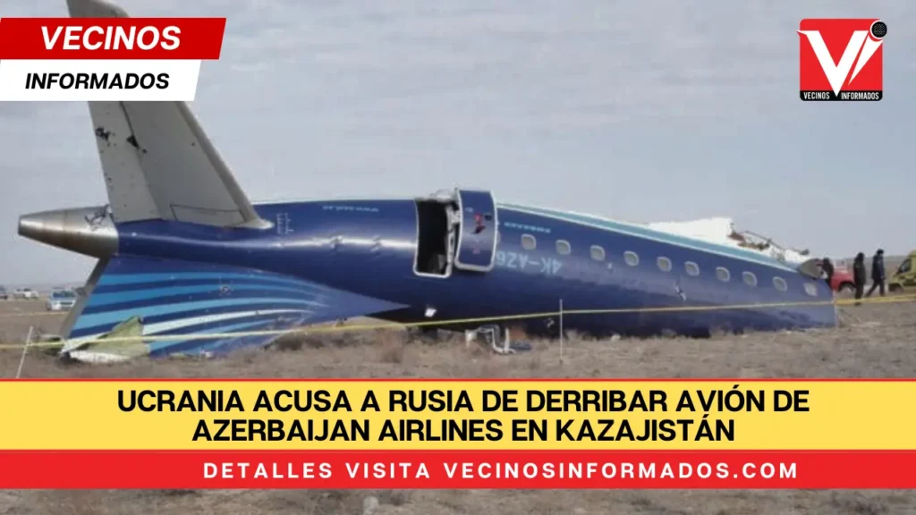 Ucrania acusa a Rusia de derribar avión de Azerbaijan Airlines en Kazajistán