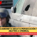 Robo de camioneta desata persecución y tiroteo; abaten a criminal