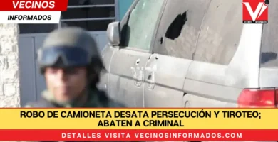 Robo de camioneta desata persecución y tiroteo; abaten a criminal