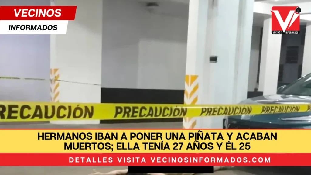 Hermanos iban a poner una piñata y acaban muertos; ella tenía 27 años y él 25