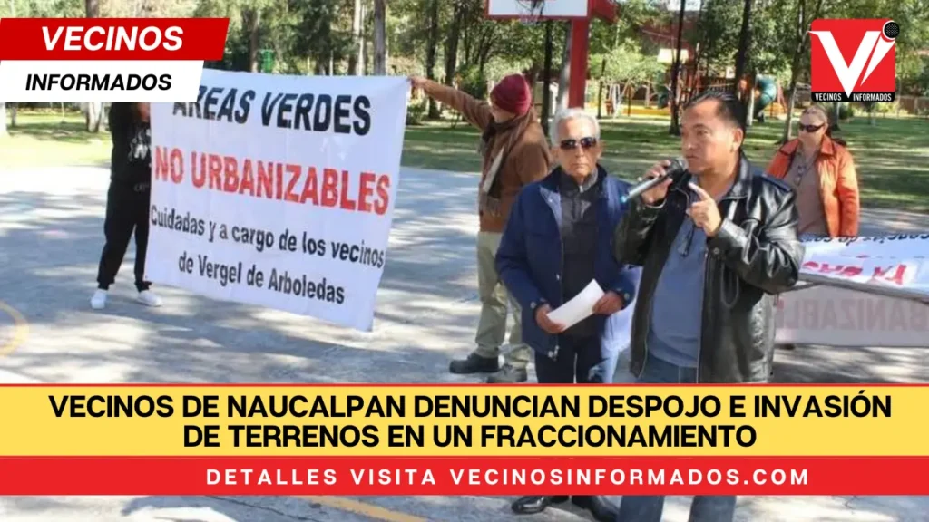 Vecinos de Naucalpan denuncian despojo e invasión de terrenos en un fraccionamiento