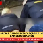 VIDEO: Guardias dan golpiza y roban a joven en un bar de reggaetón