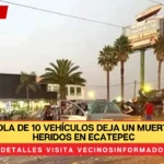 Carambola de 10 vehículos deja un muerto y siete heridos en Ecatepec