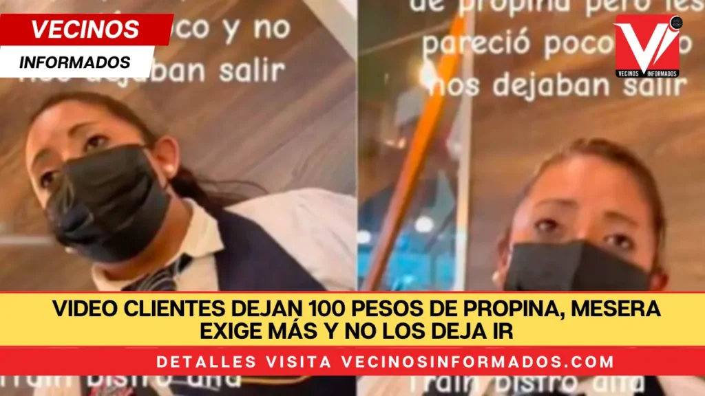 VIDEO Clientes dejan 100 pesos de propina, mesera exige más y no los deja ir