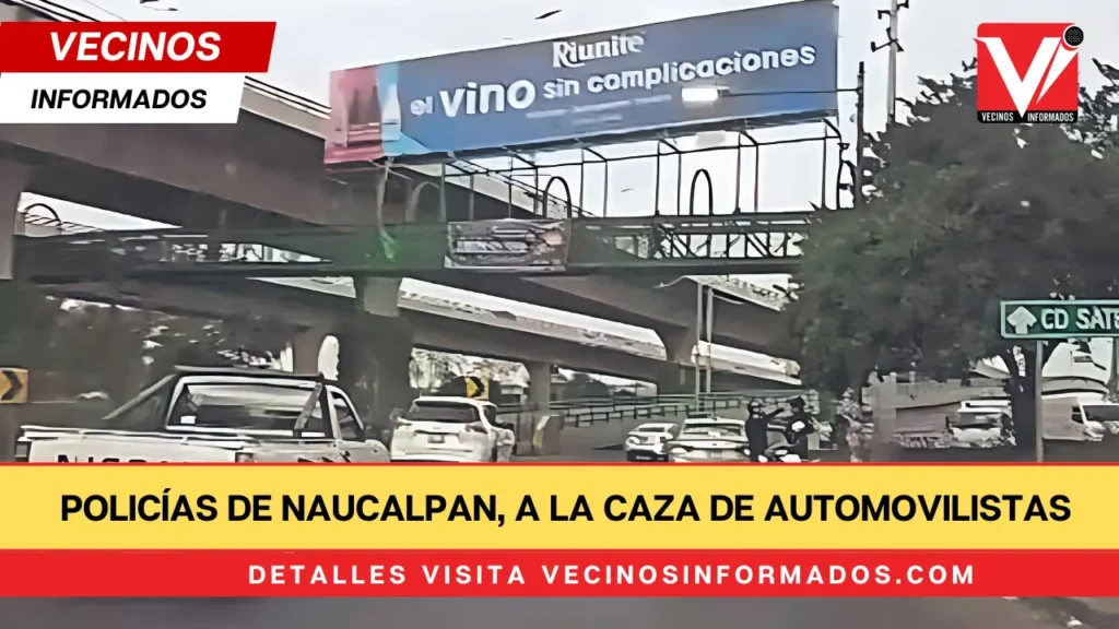 Policías de Naucalpan, a la caza de automovilistas