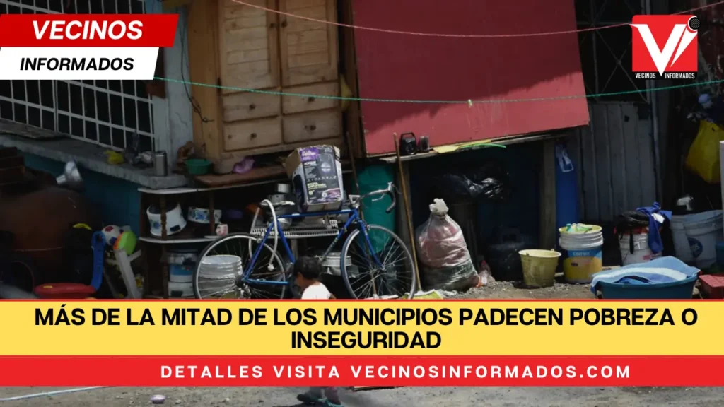 Más de la mitad de los municipios padecen pobreza o inseguridad