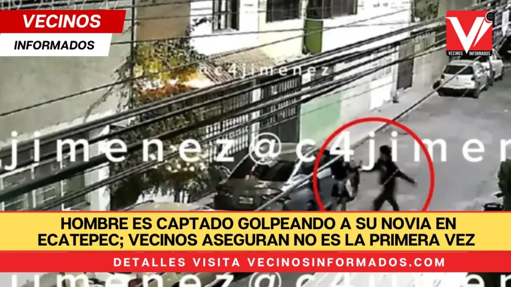 Hombre es captado golpeando a su novia en Ecatepec; vecinos aseguran no es la primera vez | VIDEO