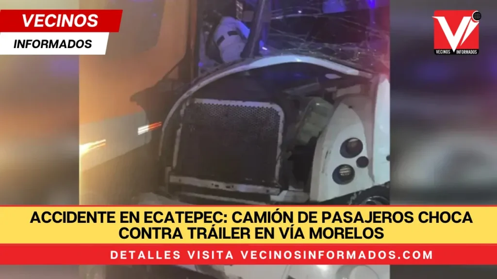 Accidente en Ecatepec: Camión de pasajeros choca contra tráiler en Vía Morelos