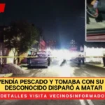 Arturo vendía pescado y tomaba con su amigo; un desconocido disparó a matar