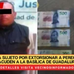 Detienen a sujeto por extorsionar a peregrinos que acuden a la Basílica de Guadalupe