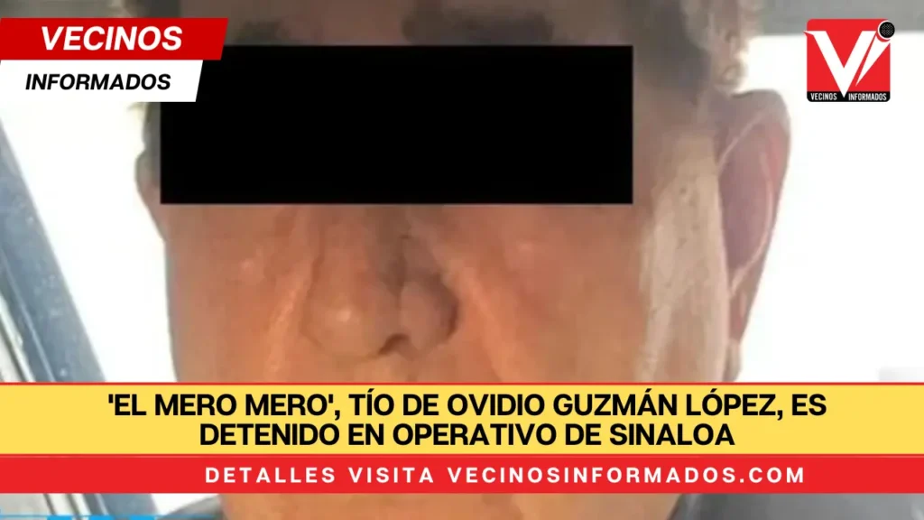 'El Mero Mero', tío de Ovidio Guzmán López, es detenido en operativo de Sinaloa