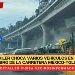 Tráiler choca varios vehículos en caseta de cobro de la Carretera México-Toluca