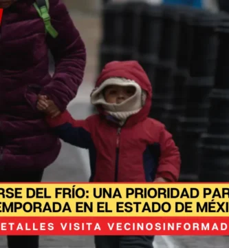 Cuidarse del frío: Una prioridad para esta temporada en el Estado de México