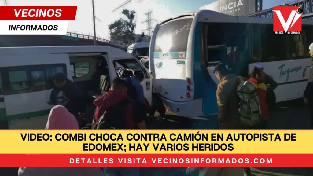 VIDEO: Combi choca contra camión en autopista de Edomex; hay varios heridos