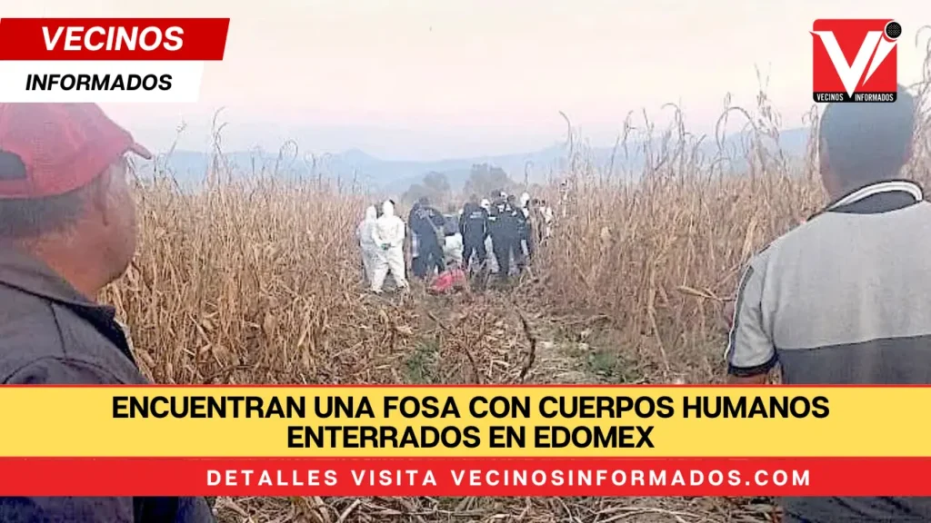 Encuentran una fosa con cuerpos humanos enterrados en Edomex