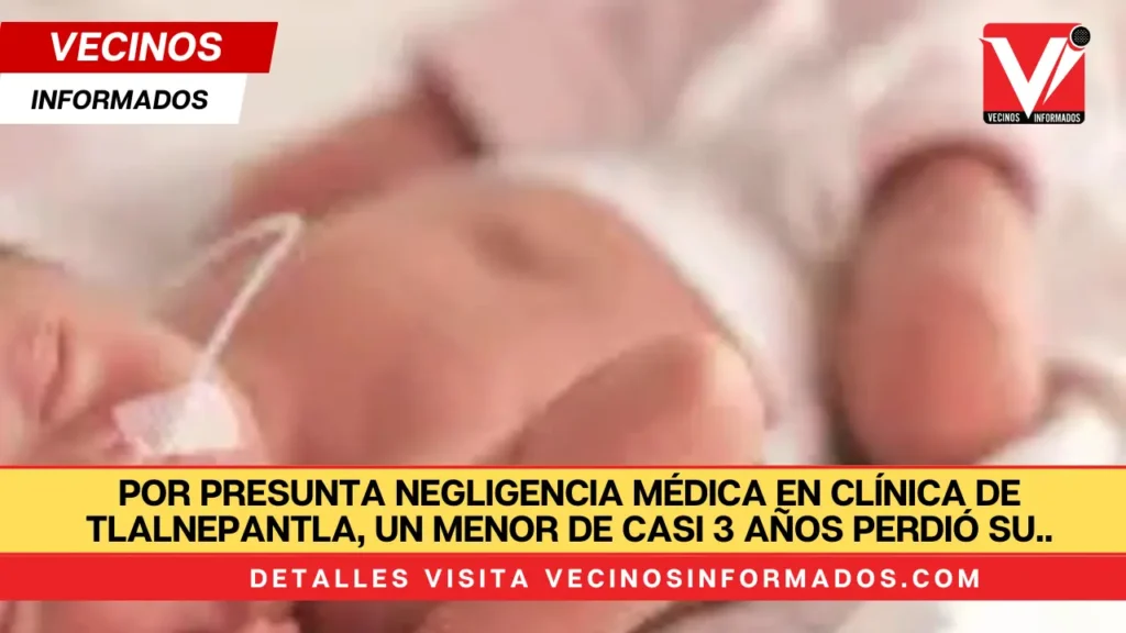 Por presunta negligencia médica en clínica de Tlalnepantla, un menor de casi 3 años perdió su estómago