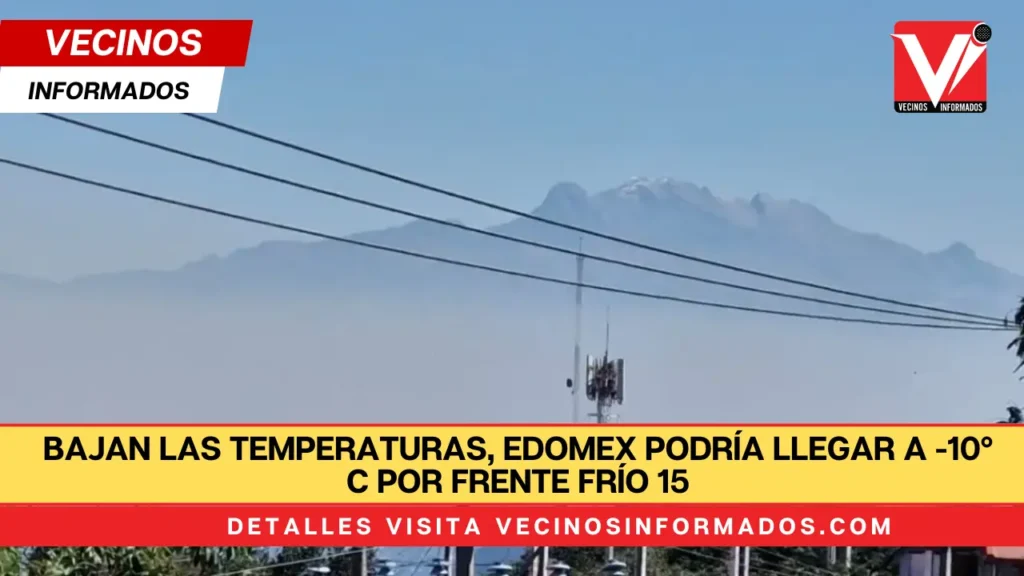 Bajan las temperaturas, Edomex podría llegar a -10º C por frente frío 15