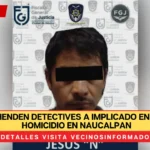 Aprehenden detectives a implicado en doble homicidio en Naucalpan