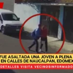 VIDEO: Así fue asaltada una joven a plena luz del día en calles de Naucalpan, Edomex