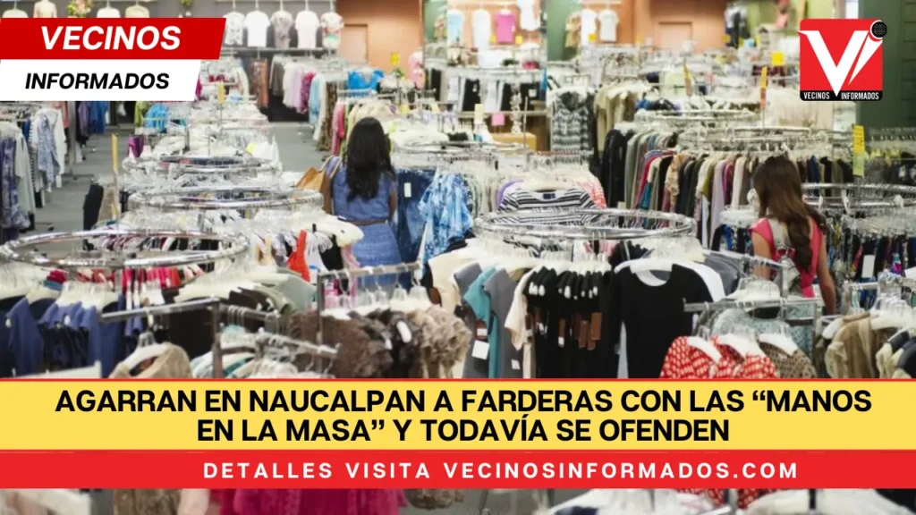 Agarran en Naucalpan a farderas con las “manos en la masa” y todavía se ofenden