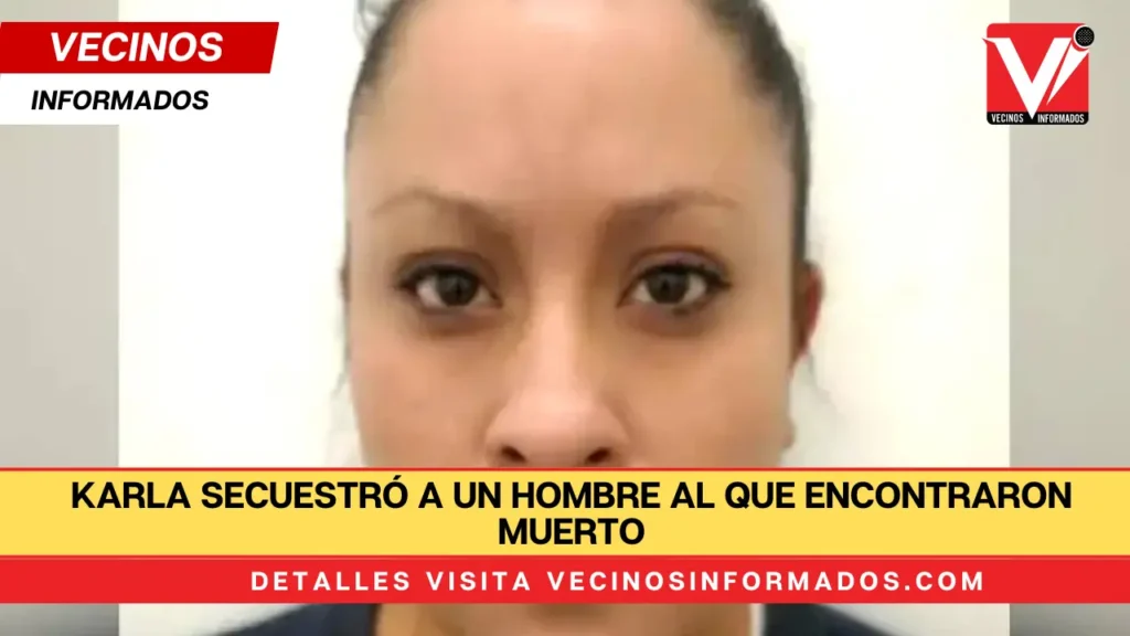 Karla secuestró a un hombre al que encontraron muerto