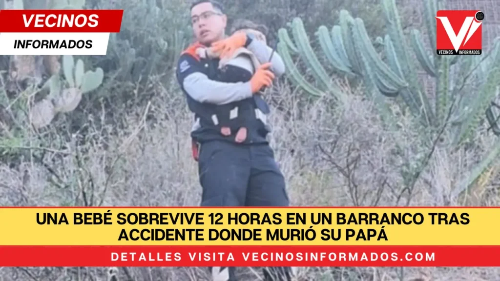 Una bebé sobrevive 12 horas en un barranco tras accidente donde murió su papá, en Guanajuato