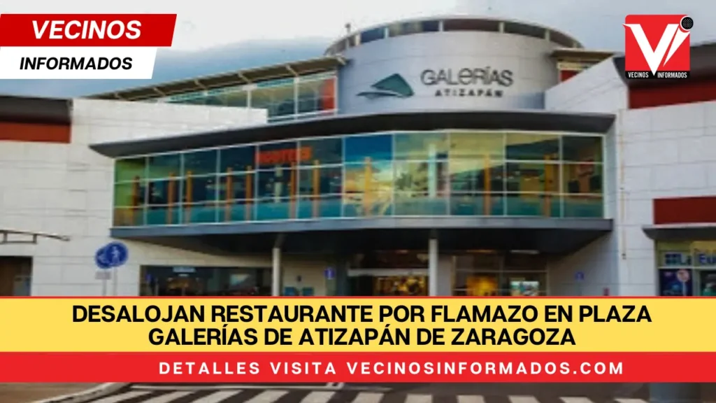 Desalojan restaurante por flamazo en Plaza Galerías de Atizapán de Zaragoza