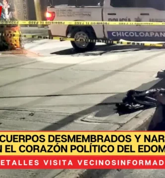 Aparecen cuerpos desmembrados y narco mensaje en el corazón político del Edomex